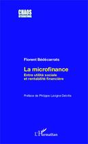 Couverture du livre « La microfinance ; entre utilité sociale et rentabilité financière » de Florent Bedecarrats aux éditions Editions L'harmattan