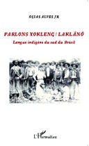 Couverture du livre « Parlons Xokleng / Laklano ; langue indigène du sud du Brésil » de Ozias Alves aux éditions Editions L'harmattan