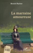 Couverture du livre « La marraine amoureuse » de Benoit Marbot aux éditions L'harmattan