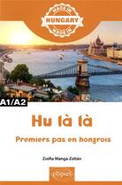 Couverture du livre « Hu la la - premiers pas en hongrois - a1/a2 » de Manga-Zoltan Zsofia aux éditions Ellipses Marketing