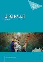 Couverture du livre « Le roi maudit » de Alain Berard aux éditions Mon Petit Editeur