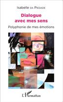 Couverture du livre « Dialogue avec mes sens ; polyphonie de mes émotions » de Isabelle Da Piedade aux éditions L'harmattan