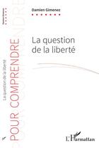 Couverture du livre « La question de la liberté » de Damien Gimenez aux éditions L'harmattan