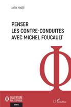 Couverture du livre « Penser les contre-conduites avec Michel Foucault » de Jalila Hadjji aux éditions L'harmattan