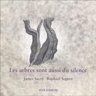 Couverture du livre « Les arbres sont aussi du silence » de James Sacre et Raphael Segura aux éditions Voix D'encre