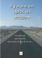 Couverture du livre « Il y a une vie après un accident ; un miracle, une bataille, une autre vision de la vie... » de Dalmassio Roland aux éditions Abm Courtomer