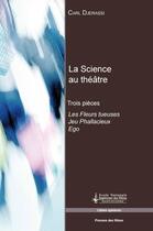 Couverture du livre « La science au théâtre ; trois pièces ; les fleurs tueuses ; jeu phallacieux ; ego » de Carl Djerassi aux éditions Presses De L'ecole Des Mines