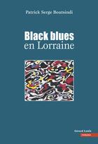 Couverture du livre « Black blues en Lorraine » de Patrick-Serge Boutsindi aux éditions Gerard Louis