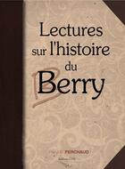 Couverture du livre « Lectures sur l'histoire du Berry, des Bituriges à l'aube du XXe siècle » de J-P Perchaud aux éditions Cpe Editions