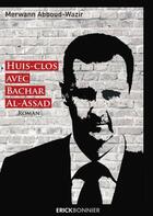 Couverture du livre « Huis-clos avec Bachar Al-Assad » de Merwann Abboud-Wazir aux éditions Erick Bonnier
