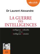 Couverture du livre « La guerre des intelligences - livre audio 1cd mp3 » de Laurent Alexandre aux éditions Audiolib