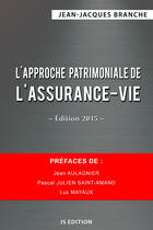 Couverture du livre « L'approche patrimoniale de l'assurance-vie - edition 2015 » de Branche Jean-Jacques aux éditions Is Edition