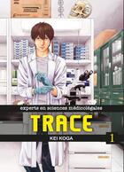Couverture du livre « Trace ; experts en sciences médicolégales Tome 1 » de Kei Koga aux éditions Komikku