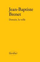 Couverture du livre « Demain, la veille » de Jean-Baptiste Brenet aux éditions Verdier