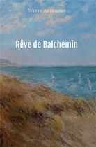 Couverture du livre « Rêve de Balchemin » de Yvette Autricque aux éditions Iggybook