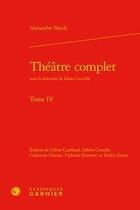 Couverture du livre « Théâtre complet Tome 4 » de Alexandre Hardy aux éditions Classiques Garnier