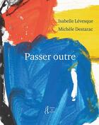 Couverture du livre « Passer outre » de Isabelle Levesque et Michele Destarac aux éditions L'herbe Qui Tremble