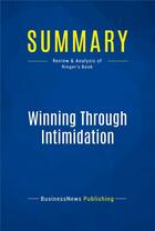 Couverture du livre « Summary: Winning Through Intimidation (review and analysis of Ringer's Book) » de  aux éditions Business Book Summaries