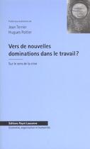 Couverture du livre « Vers De Nouvelles Dominations Dans Le Travail ? » de Hugues Poltier et Jean Terrier aux éditions Payot Lausanne