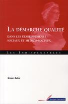Couverture du livre « La démarche qualité ; dans les établissements sociaux et médico-sociaux » de Gregory Aubry aux éditions Berger-levrault
