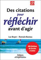 Couverture du livre « 600 citations pour reflechir avant d'agir - 600 citations de socrate a camus » de Boyer aux éditions Organisation