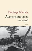 Couverture du livre « Avons-nous assez navigué ? » de Dominique Schneidre aux éditions Jc Lattes