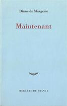 Couverture du livre « Maintenant » de Diane De Margerie aux éditions Mercure De France