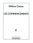 Couverture du livre « Les commencements » de Hélène Cixous aux éditions Des Femmes