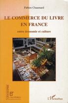 Couverture du livre « Revue géographie et cultures : le commerce du livre en France ; entre économie et culture » de Fabien Chaumard aux éditions L'harmattan