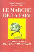 Couverture du livre « Le marché de la faim » de Erwin Wagenhofer et Max Annas aux éditions Actes Sud