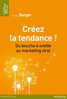 Couverture du livre « Créez la tendance ! du bouche à oreille au marketing viral » de Jonah Berger aux éditions Pearson