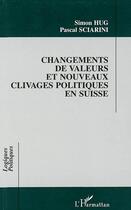 Couverture du livre « CHANGEMENT DE VALEURS ET NOUVEAUX CLIVAGES POLITIQUES EN SUISSE » de Sciarini/Hug aux éditions L'harmattan