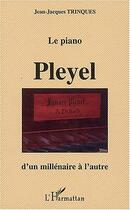 Couverture du livre « Le piano pleyel d'un millenaire a l'autre » de Trinques J-J. aux éditions L'harmattan