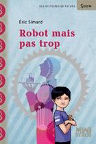 Couverture du livre « Robot mais pas trop » de Eric Simard aux éditions Syros
