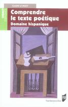 Couverture du livre « Comprendre le texte poétique. domaine hispanique » de Claude Le Bigot aux éditions Pu De Rennes