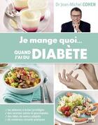 Couverture du livre « Je mange quoi... quand j'ai du diabète » de Jean-Michel Cohen aux éditions First