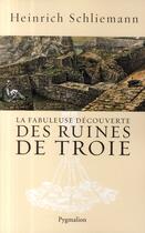 Couverture du livre « La fabuleuse découverte des ruines de Troie » de Heinrich Schliemann aux éditions Pygmalion