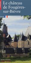 Couverture du livre « Le château de Fougères-sur-Bièvre » de Anne Rousset et Christian Corvisier aux éditions Editions Du Patrimoine