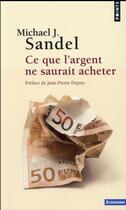 Couverture du livre « Ce que l'argent ne saurait acheter » de Michael J. Sandel aux éditions Points