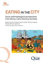Couverture du livre « Eating in the city : socio-anthropological perspectives from Africa, Latin America and Asia » de Nicolas Bricas et Olivier Lepiller et Chelsie Yount-Andre et Audrey Soula aux éditions Quae