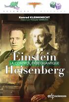 Couverture du livre « Einstein et Heisenberg ; la controverse quantique » de Konrad Kleinknecht aux éditions Edp Sciences