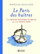 Couverture du livre « Le Paris des huîtres ; une grande histoire d'amour avec cette perle rare » de Paule Noyart et Mireille Guiliano aux éditions Editions De L'homme