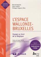 Couverture du livre « L'espace Wallonie-Bruxelles : voyage au bout de la Belgique » de Xavier Mabille aux éditions De Boeck Superieur