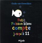 Couverture du livre « Petit Poisson blanc compte jusqu'à 11 » de Guido Van Genechten aux éditions Mijade