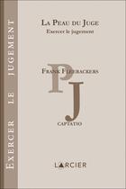 Couverture du livre « La peau du juge ; exercer le jugement » de Frank Fleerackers aux éditions Larcier