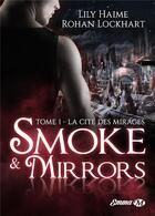 Couverture du livre « Smoke and mirrors Tome 1 ; la cité des mirages » de Lily Haime et Rohan Lockhart aux éditions Milady