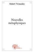 Couverture du livre « Nouvelles métaphysiques » de Robert Tirvaudey aux éditions Edilivre