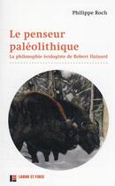 Couverture du livre « Le penseur paléolithique : la philosophie écologiste de Robert Hainard (2e édition) » de Philippe Roch aux éditions Labor Et Fides