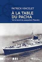 Couverture du livre « À la table du pacha : Vol à bord du paquebot Flandre » de Patrick Vincelet aux éditions L'ancre De Marine