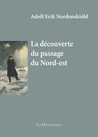 Couverture du livre « La découverte du passage du nord-est » de Adolf Erik Nordenskiold aux éditions La Decouvrance